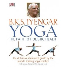 Yoga the Path to Holistic Health 1st Edition (Hardcover) by B. K. S. Iyengar
